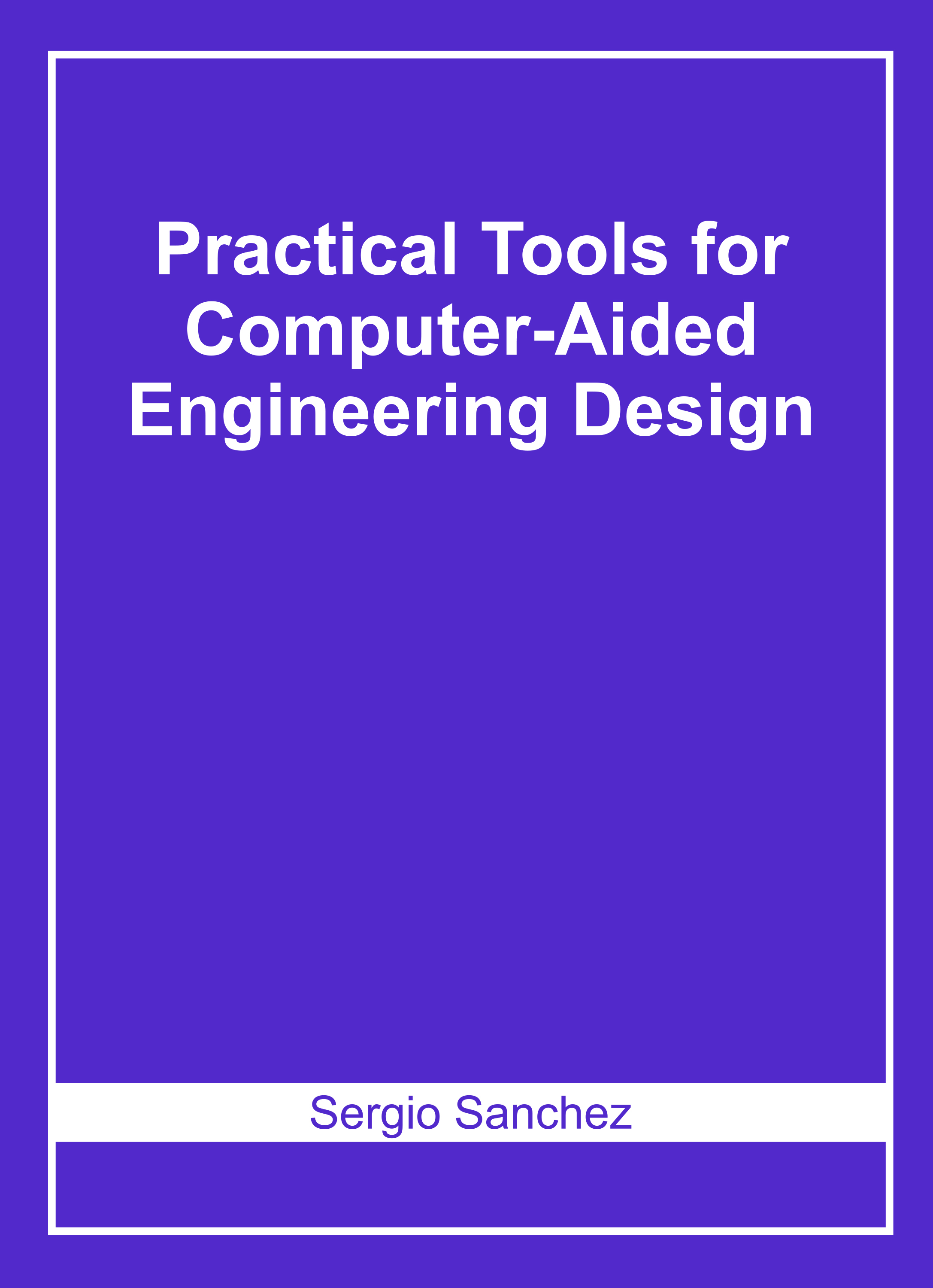 Practical Tools for Computer-Aided Engineering Design