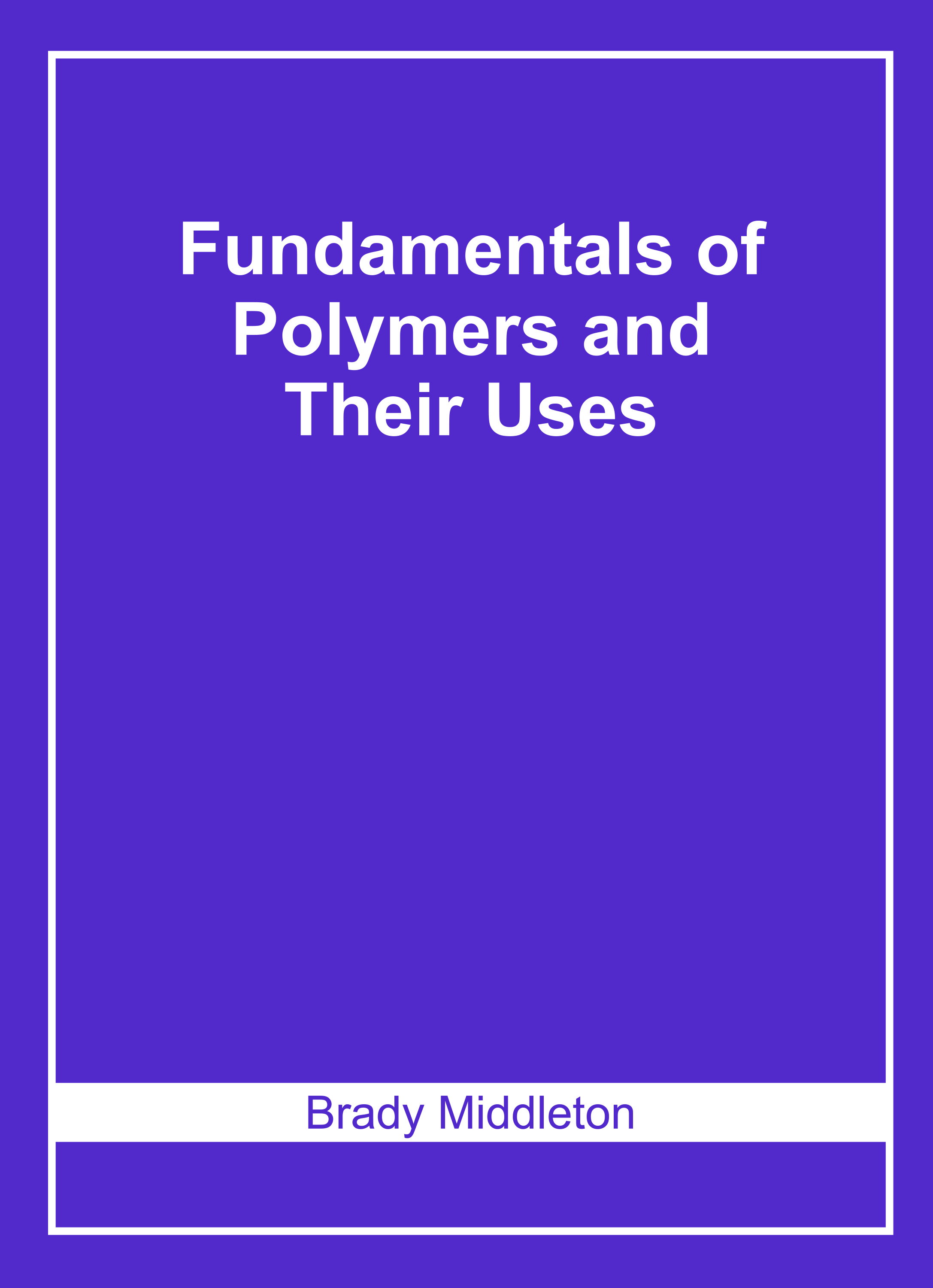Fundamentals of Polymers and Their Uses