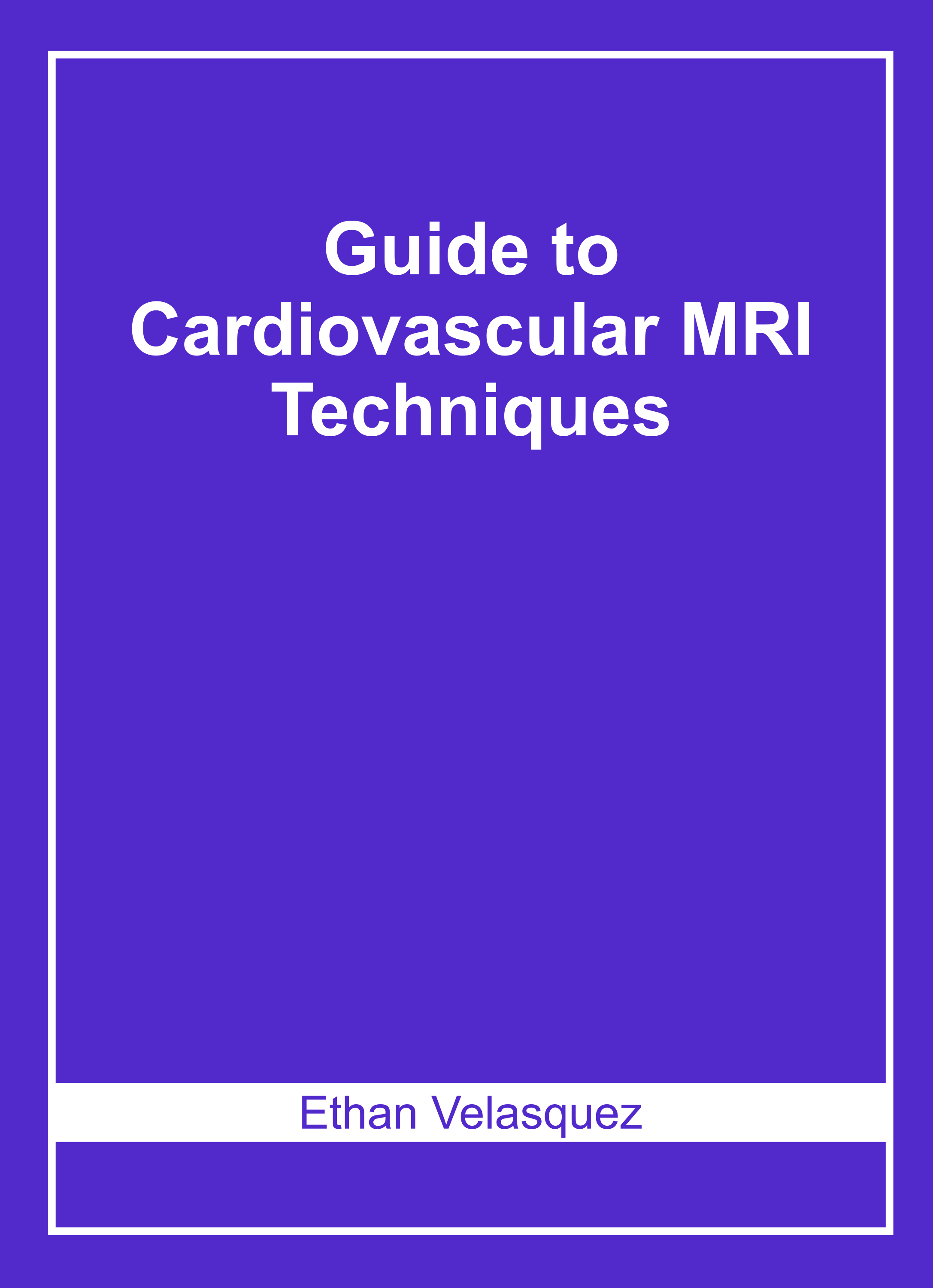 Guide to Cardiovascular Mri Techniques
