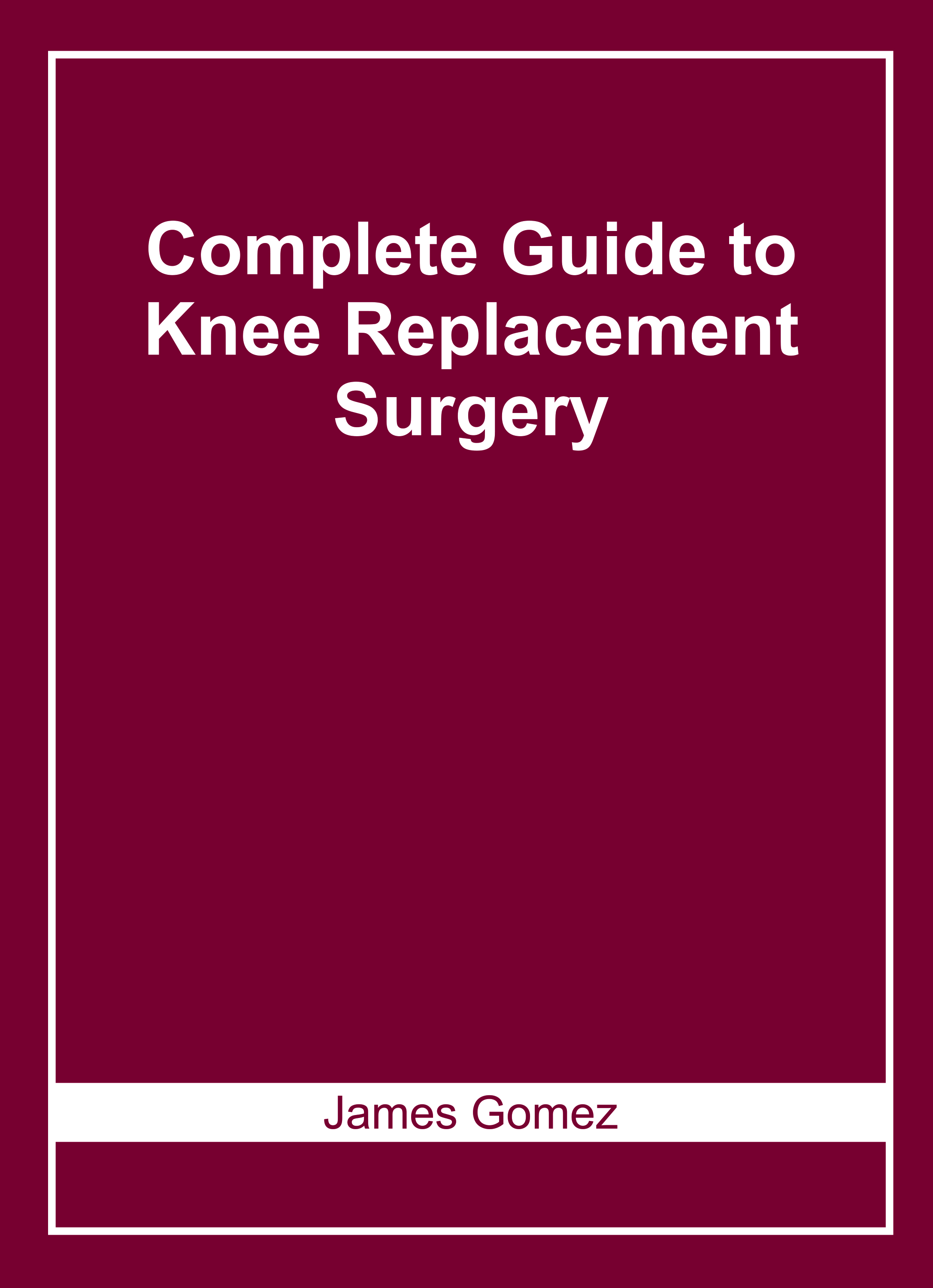 Complete Guide to Knee Replacement Surgery